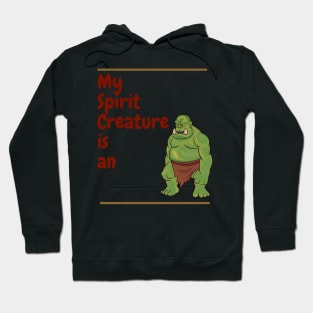 My Spirit Creature is an Orc Hoodie